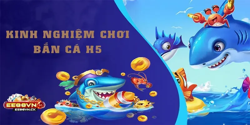 Mẹo và kinh nghiệm chơi Bắn Cá H5 để thắng lớn